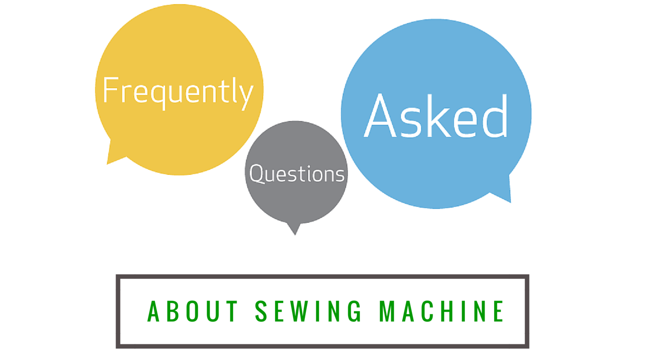 Frequently Asked Questions About Sewing Machine