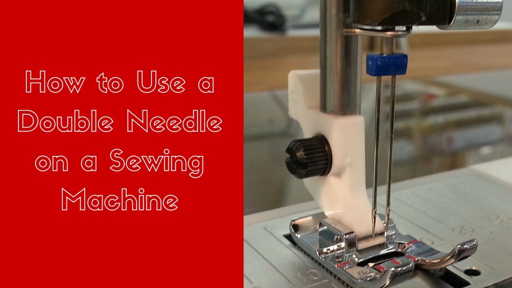 How to Use a Double Needle on a Sewing Machine » THE SEWING HUB