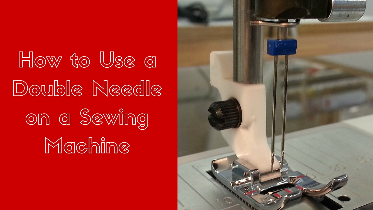 How to Use a Double Needle on a Sewing Machine