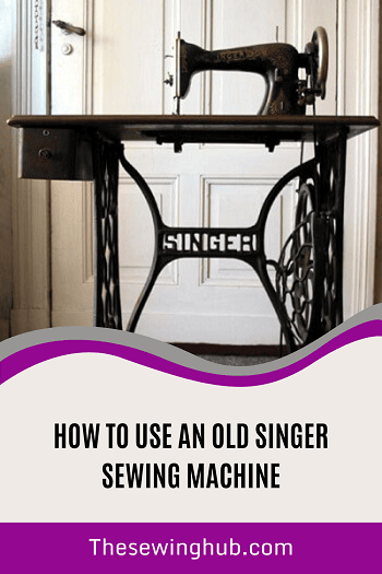 How To Use An Old Singer Sewing Machine